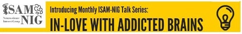 The Neuroscience Interest Group (NIG) of the International Society of Addiction Medicine (ISAM) has launched a new series of talks by neuroscientists - banner