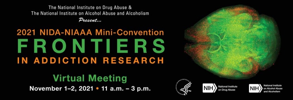 NIDA-NIAAA Mini-Convention: Frontiers in Addiction Research virtual meeting Monday & Tuesday, November 1 – 2, 2021 – 11:00 am – 3:00 pm