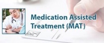 Medication Assisted Treatment (MAT)