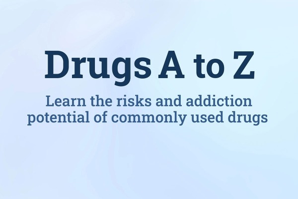 Drugs A to Z: Learn the risks and addiction potential of commonly used drugs