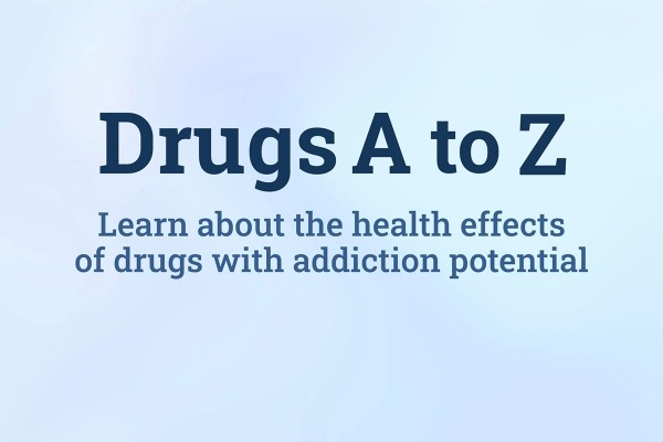Drugs A to Z: Learn about the health effects of drugs with addiction potential