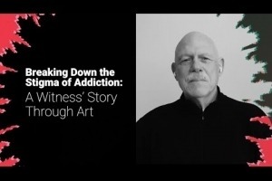 Breaking Down the Stigma of Addiction: A Witness’ Story Through Art